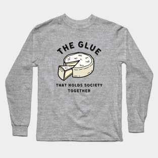 Brie the Glue that Holds Society Together Long Sleeve T-Shirt